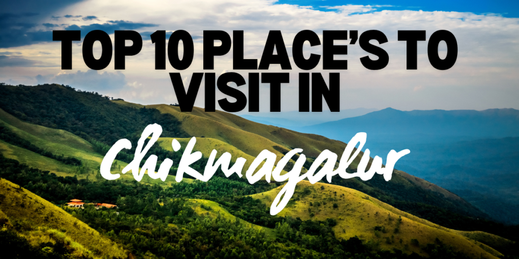 Top 10 Must-Visit Destinations in Chikmagalur