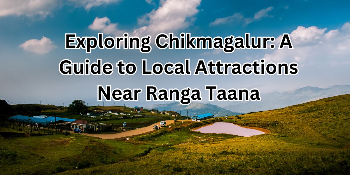 Feature Image - Exploring Chikmagalur A Guide to Local Attractions Near Ranga Taana